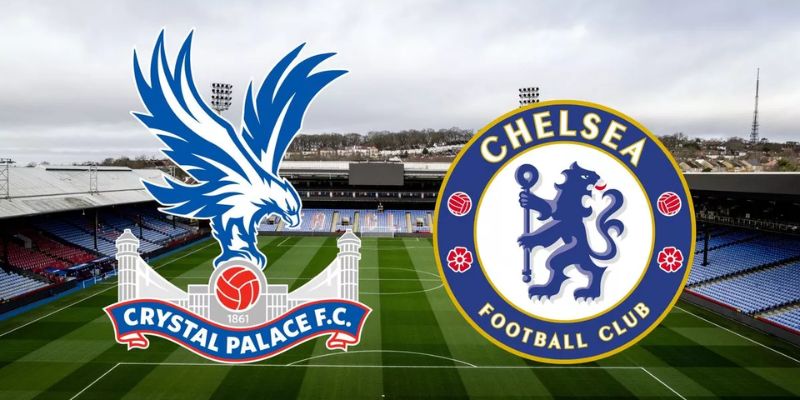 Crystal Palace vs Chelsea Những Yếu Tố Quyết Định Kết Quả Trận Đấu